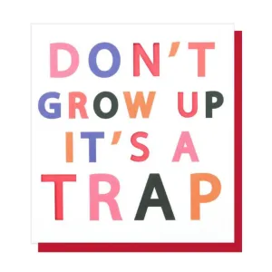 Don't Grow Up It's A Trap