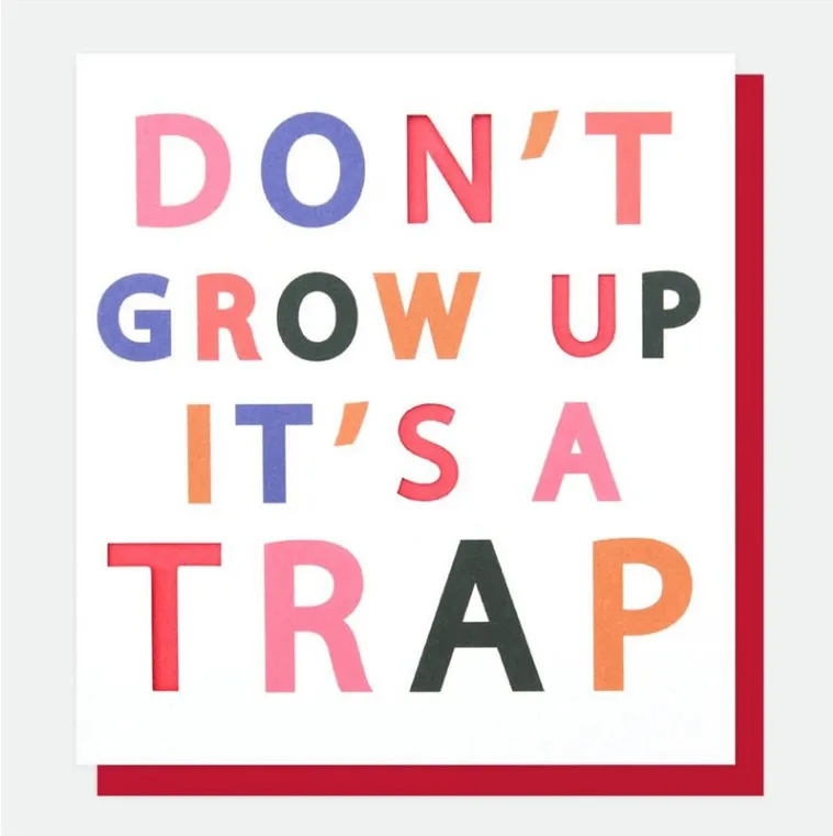 Don't Grow Up It's A Trap